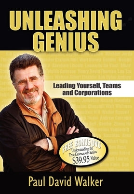 Unleashing Genius: Leading Yourself, Teams and Corporations by Walker, Paul David