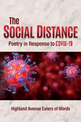 The Social Distance: Poetry in Response to Covid-19 by Words, Anthology Highland Avenue Eate