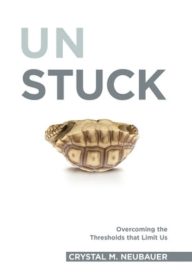 Unstuck: Overcoming the Thresholds that Limit Us by Neubauer, Crystal