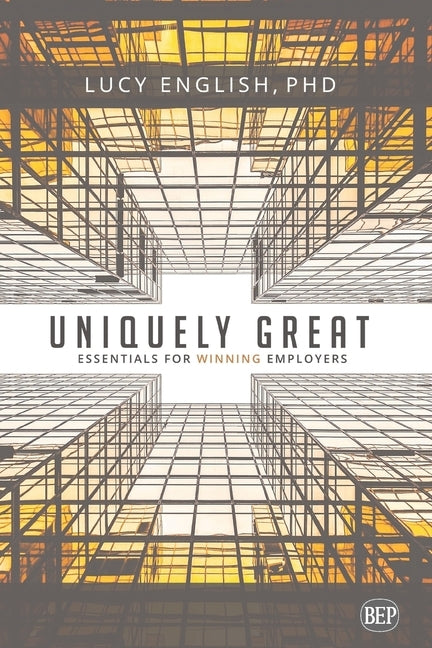 Uniquely Great: Essentials for Winning Employers by English, Lucy