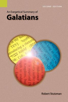 An Exegetical Summary of Galatians, 2nd Edition by Stutzman, Robert