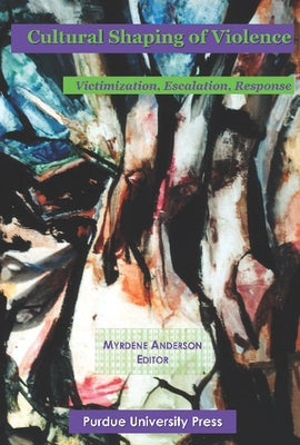Cultural Shaping of Violence: International Perspectives by Anderson, Myrdene
