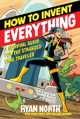How to Invent Everything: A Survival Guide for the Stranded Time Traveler by North, Ryan
