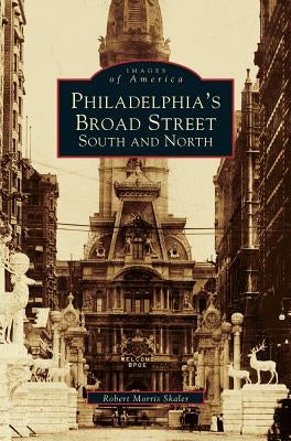Philadelphia's Broad Street: South and North by Skaler, Robert Morris