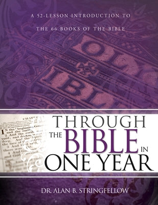 Through the Bible in One Year: A 52 Lesson Introduction to the 66 Books of the Bible by Stringfellow, Alan B.