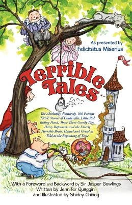 Terrible Tales: The Absolutely, Positively, 100 Percent True Stories of Cinderella, Little Red Riding Hood, Those Three Greedy Pigs, H by Miserius, Felicitatus