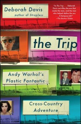 Trip: Andy Warhol's Plastic Fantastic Cross-Country Adventure by Davis, Deborah