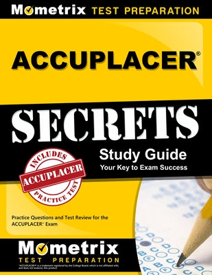 Accuplacer Secrets Study Guide: Practice Questions and Test Review for the Accuplacer Exam by Mometrix College Placement Test Team