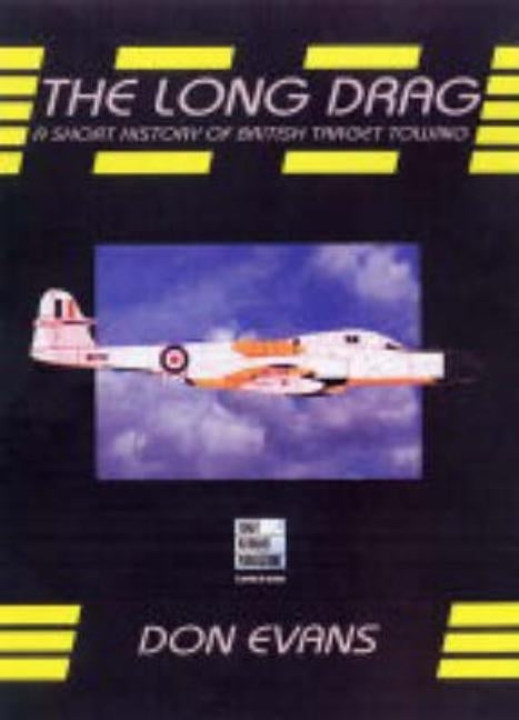 Long Drag: A Short History of British Target Towing by Evans, Don
