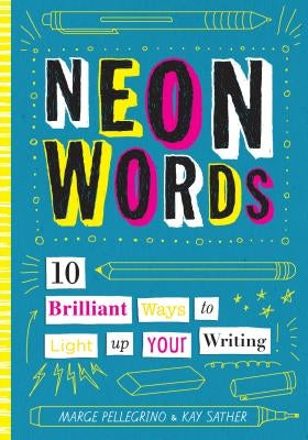 Neon Words: 10 Brilliant Ways to Light Up Your Writing by Pellegrino, Marjorie White
