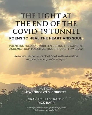 The Light At The End Of The Covid-19 Tunnel: Poems To Heal The Heart And Soul: Poems inspired and written during the Covid-19 Pandemic From March 20, by Corbett, Gwendolyn S.