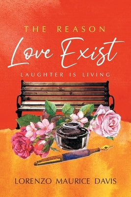 The Reason Love Exist: Laughter is Living by Davis, Lorenzo Maurice