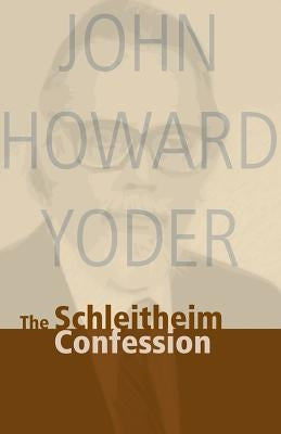 Schleitheim Confession by Yoder, John Howard