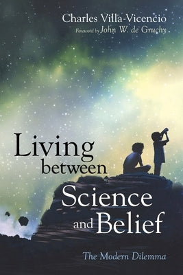 Living between Science and Belief by Villa-Vicencio, Charles