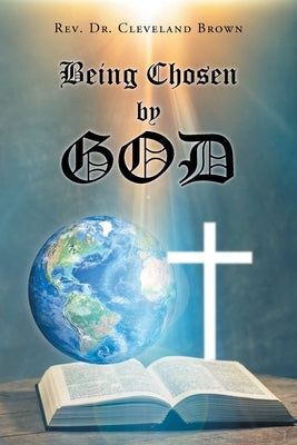 Being Chosen by God by Brown, Cleveland