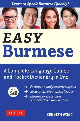 Easy Burmese: A Complete Language Course and Pocket Dictionary in One (Fully Romanized, Free Online Audio and English-Burmese and Bu by Wong, Kenneth