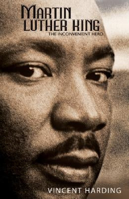 Martin Luther King: The Inconvenient Hero by Harding, Vincent