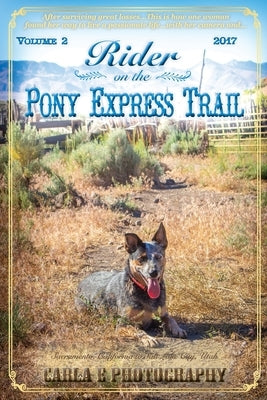 Rider on the Pony Express Trail: Volume 2, 2017, Sacramento, California to Salt Lake City, Utah by Carla E. Photography