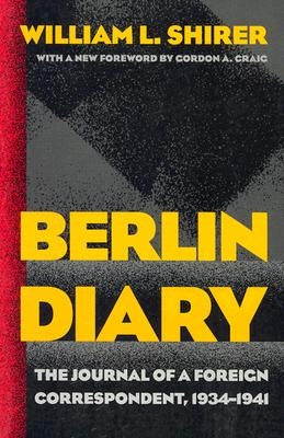 Berlin Diary: The Journal of a Foreign Correspondent, 1934-1941 by Shirer, William L.