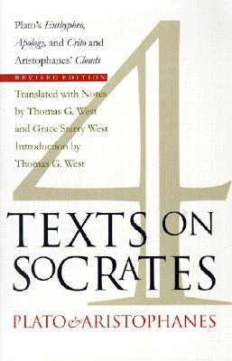 Four Texts on Socrates: Plato's Euthyphro, Apology, and Crito and Aristophanes' Clouds by West, Thomas G.