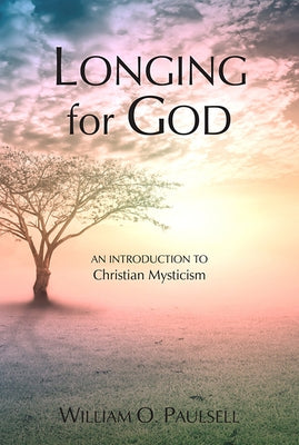 Longing for God: An Introduction to Christian Mysticism by Paulsell, William O.