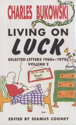 Living On Luck by Bukowski, Charles