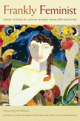 Frankly Feminist: Short Stories by Jewish Women from Lilith Magazine by Schneider, Susan Weidman