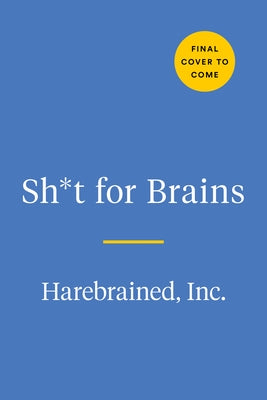 Sh*t for Brains: Trivia You Can't Unknow by Harebrained Inc