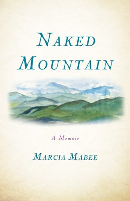 Naked Mountain: A Memoir by Mabee, Marcia