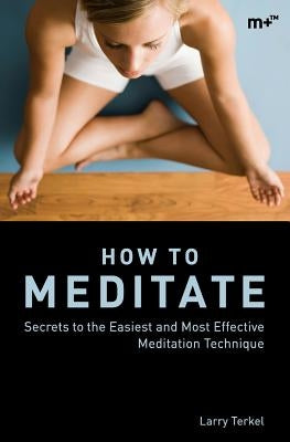 How to Meditate by Terkel, Larry