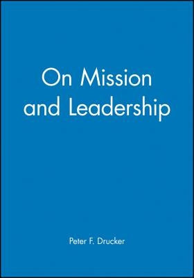 On Mission and Leadership: A Leader to Leader Guide by Hesselbein, Frances