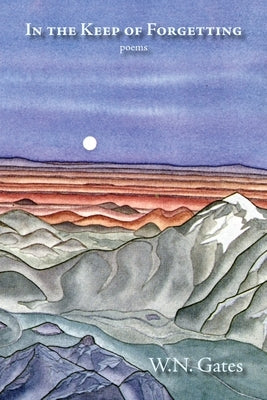 In the Keep of Forgetting: Poems by Gates, William N.