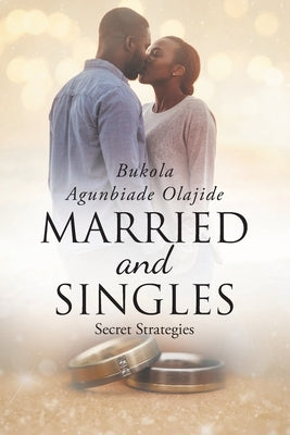 Married and Singles: Secret Strategies by Olajide, Bukola Agunbiade