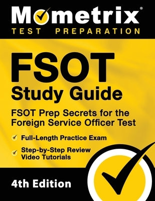 FSOT Study Guide - FSOT Prep Secrets, Full-Length Practice Exam, Step-by-Step Review Video Tutorials for the Foreign Service Officer Test: [4th Editio by Mometrix