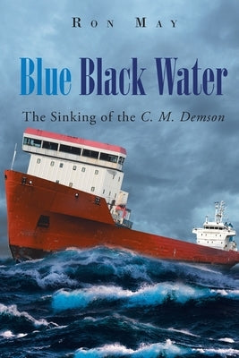 Blue Black Water: The Sinking of the C. M. Demson by May, Ron