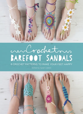 Crochet Barefoot Sandals: 8 Crochet Patterns to Make Your Feet Happy by Shrimpton, Sarah