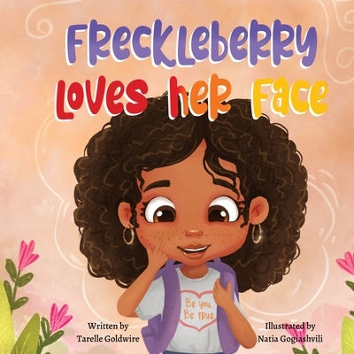 Freckleberry loves her face by Goldwire, Tarelle