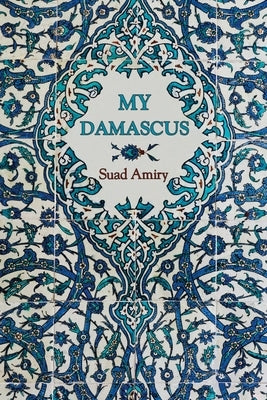 My Damascus by Amiry, Suad