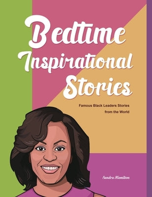 Bedtime Inspirational Stories: Famous Black Leaders Stories from the World by Hamilton, Sandra