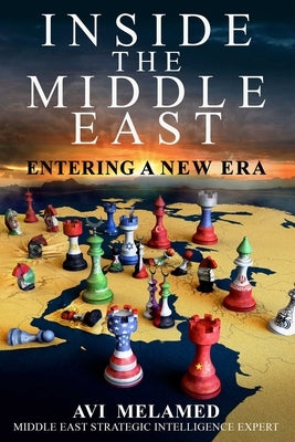 Inside the Middle East: Entering a New Era by Melamed, AVI