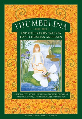 Thumbelina and Other Fairy Tales by Hans Christian Andersen: 12 Enchanted Stories Including the Ugly Duckling, the Wild Swans, and the Princess and th by Philip, Neil