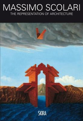 Massimo Scolari: The Representation of Architecture, 1967-2012 by Scolari, Massimo