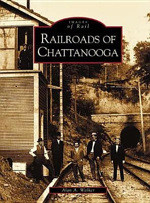 Railroads of Chattanooga by Walker, Alan A.