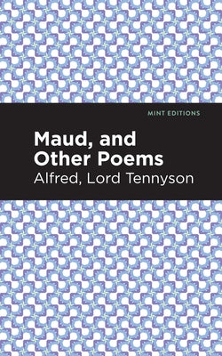 Maud, and Other Poems by Tennyson, Alfred Lord