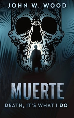 Muerte - Death, It's What I Do by Wood, John W.