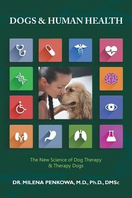 Dogs & Human Health: The New Science of Dog Therapy & Therapy Dogs by Penkowa, M. D. Ph. D., Dmsc
