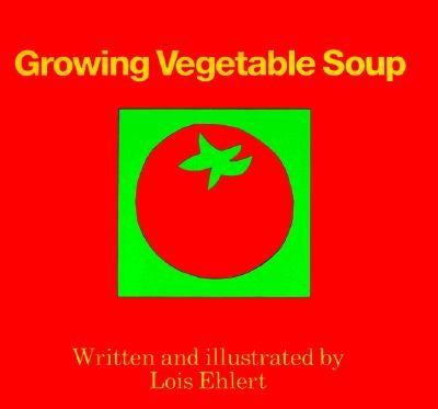 Growing Vegetable Soup by Ehlert, Lois