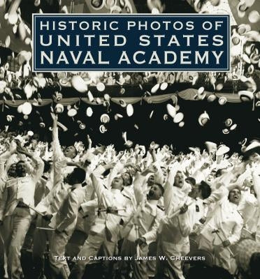 Historic Photos of United States Naval Academy by Cheevers, James W.