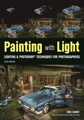 Painting with Light: Lighting & Photoshop Techniques for Photographers, 2nd Ed by Curry, Eric