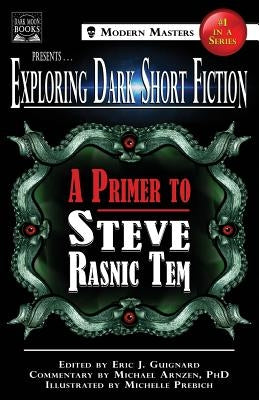 Exploring Dark Short Fiction #1: A Primer to Steve Rasnic Tem by Guignard, Eric J.